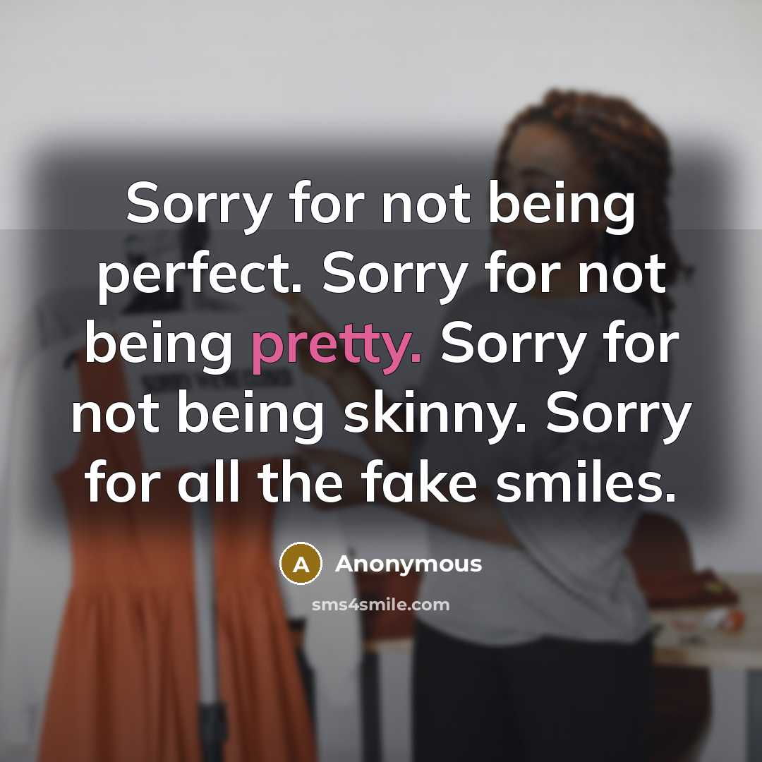 “Sorry for not being perfect. Sorry for not being pretty.…” quote by Anonymous