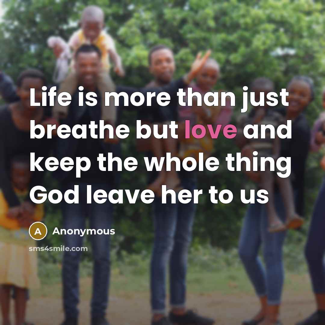 “Life is more than just breathe but love and keep…” quote by Anonymous