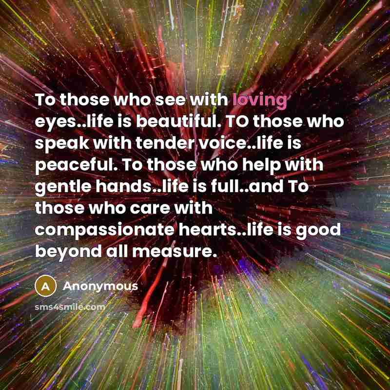 “To those who see with loving eyes..life is beautiful. TO…” quote by Anonymous