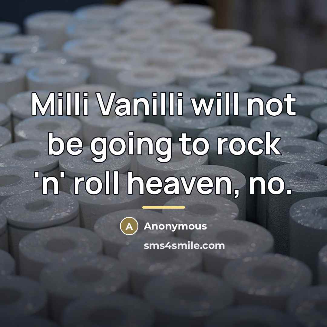 “Milli Vanilli will not be going to rock 'n' roll…” quote by Anonymous