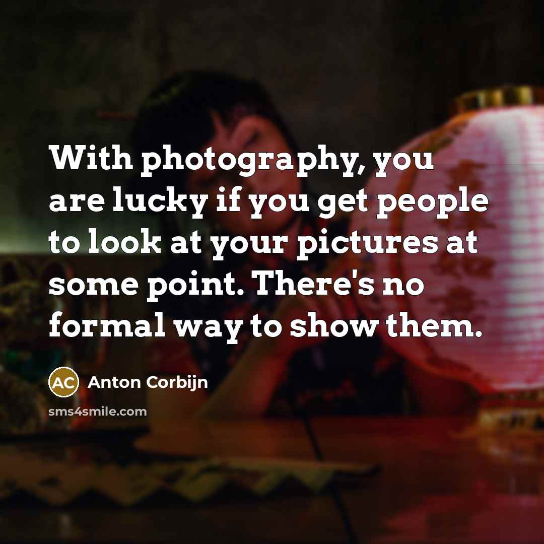 “With photography, you are lucky if you get people to…” quote by Anton Corbijn