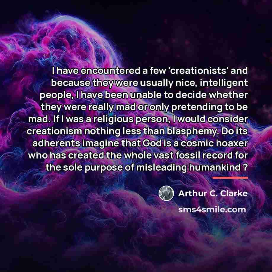 “I have encountered a few 'creationists' and because they were…” quote by Arthur C. Clarke