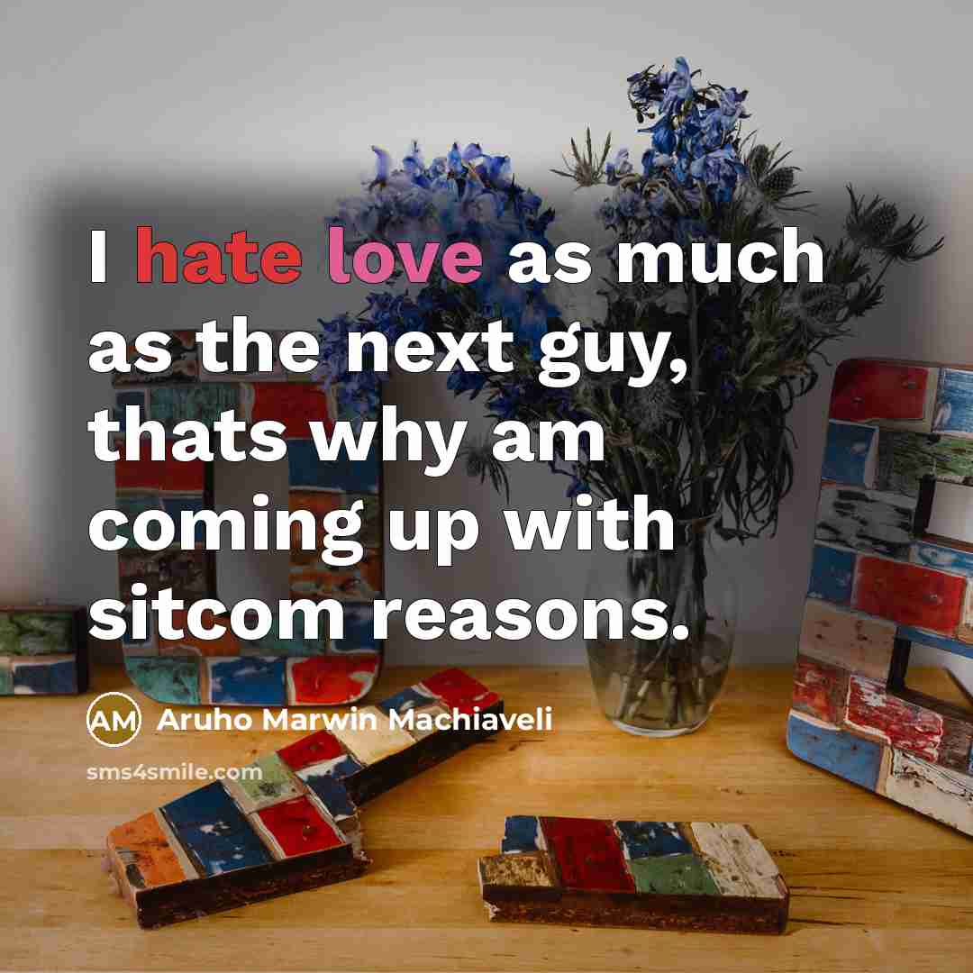 “I hate love as much as the next guy, thats…” quote by Aruho Marwin Machiaveli