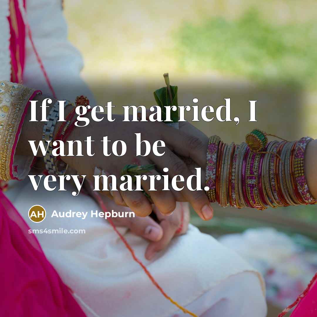 “If I get married, I want to be very married.…” quote by Audrey Hepburn