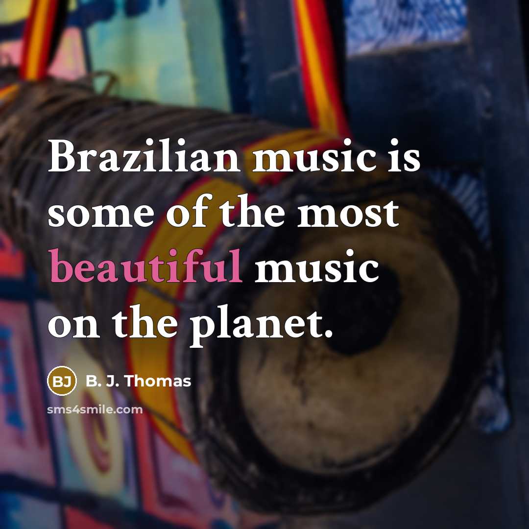 “Brazilian music is some of the most beautiful music on…” quote by B. J. Thomas