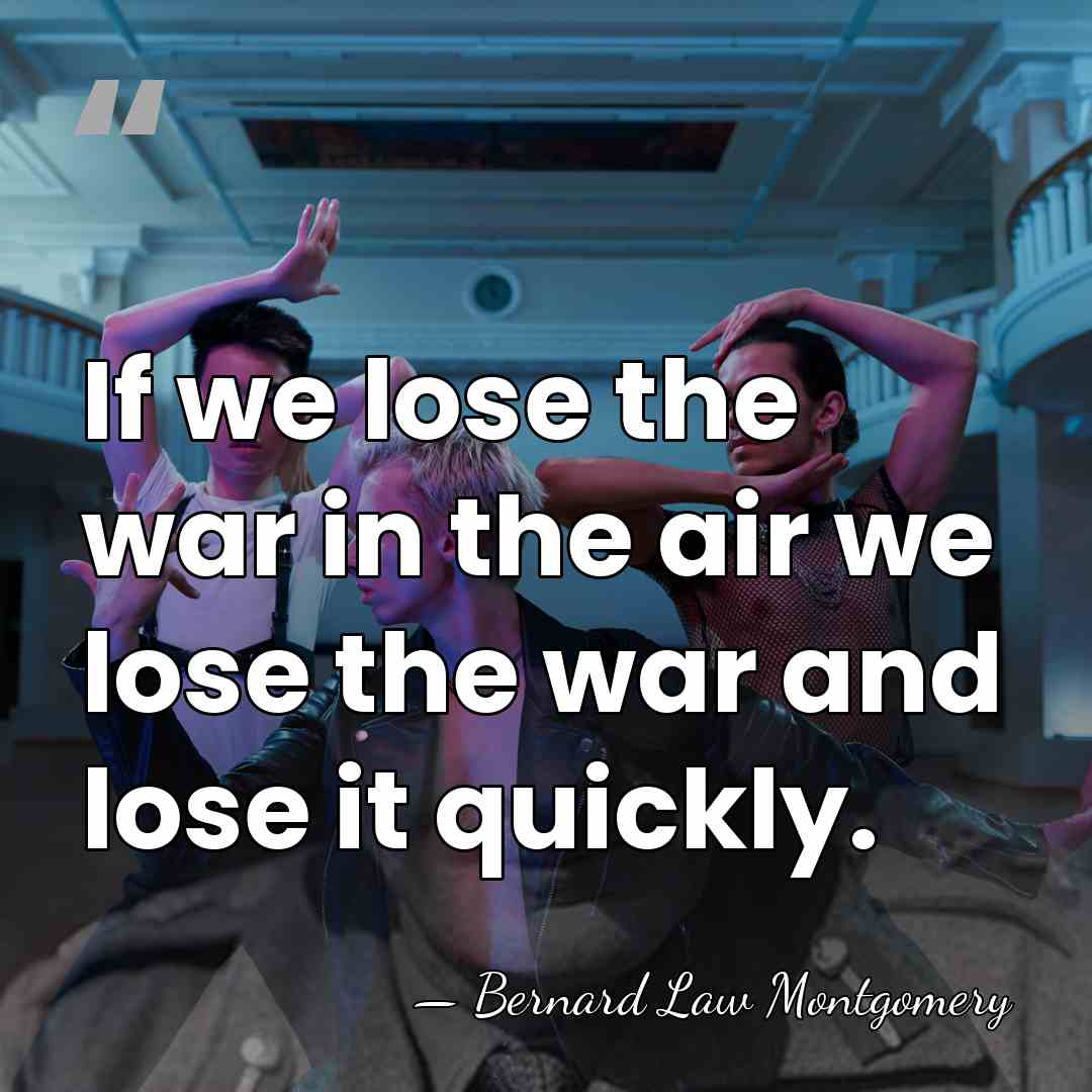 If we lose the war in the air we lose the war&hellip; - Bernard Law Montgomery