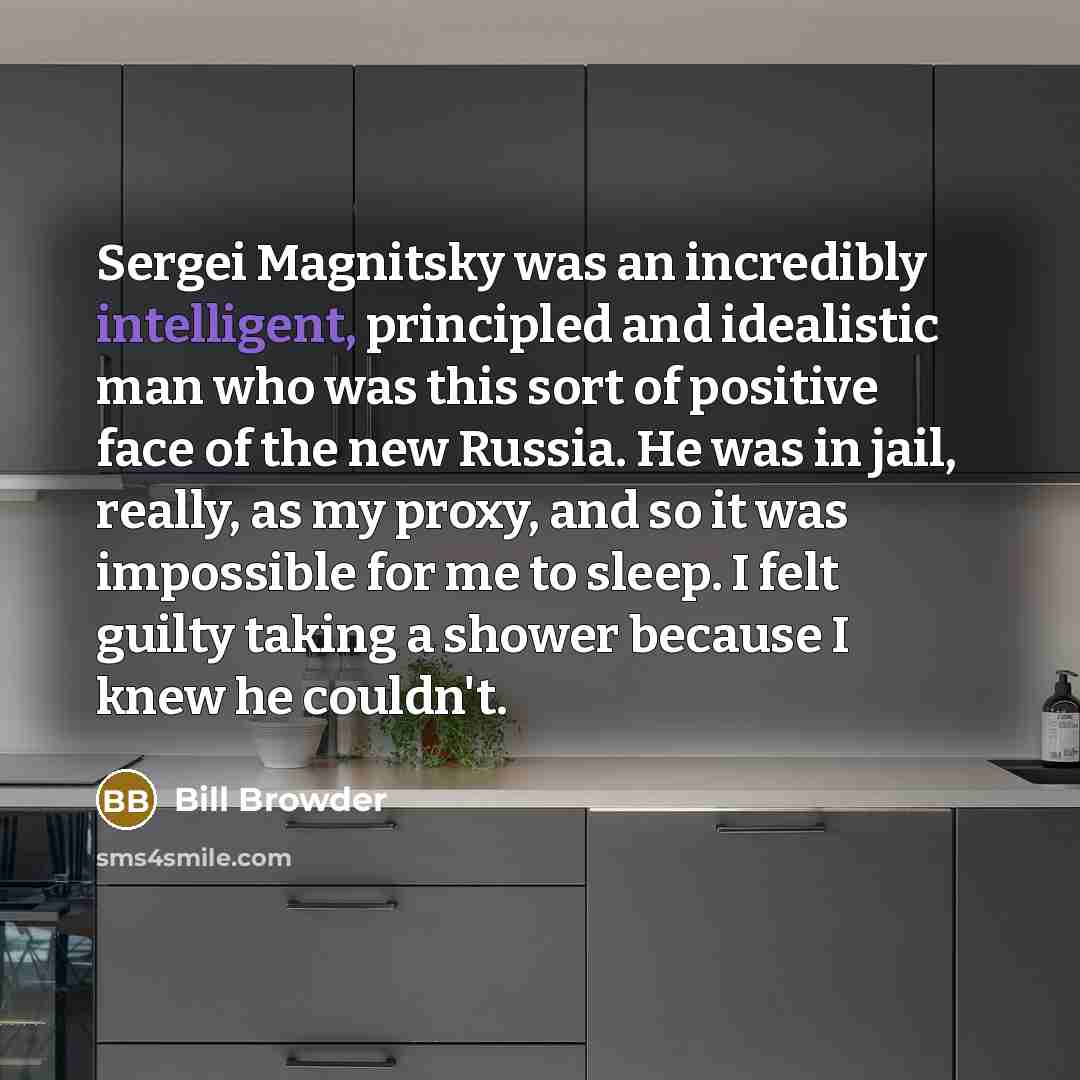 “Sergei Magnitsky was an incredibly intelligent, principled and idealistic man…” quote by Bill Browder