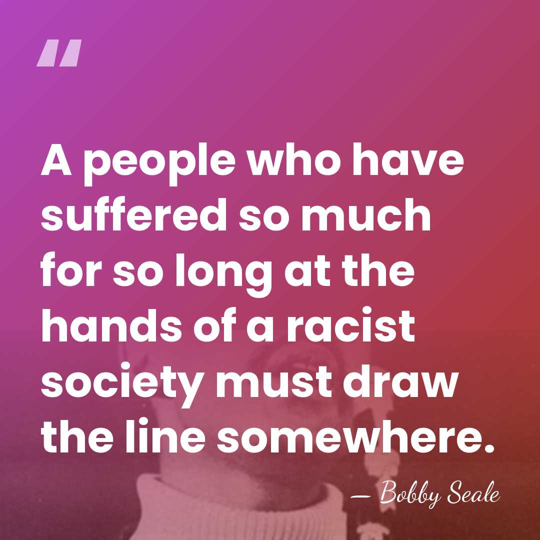 A people who have suffered so much for so long at the&hellip; - Bobby Seale