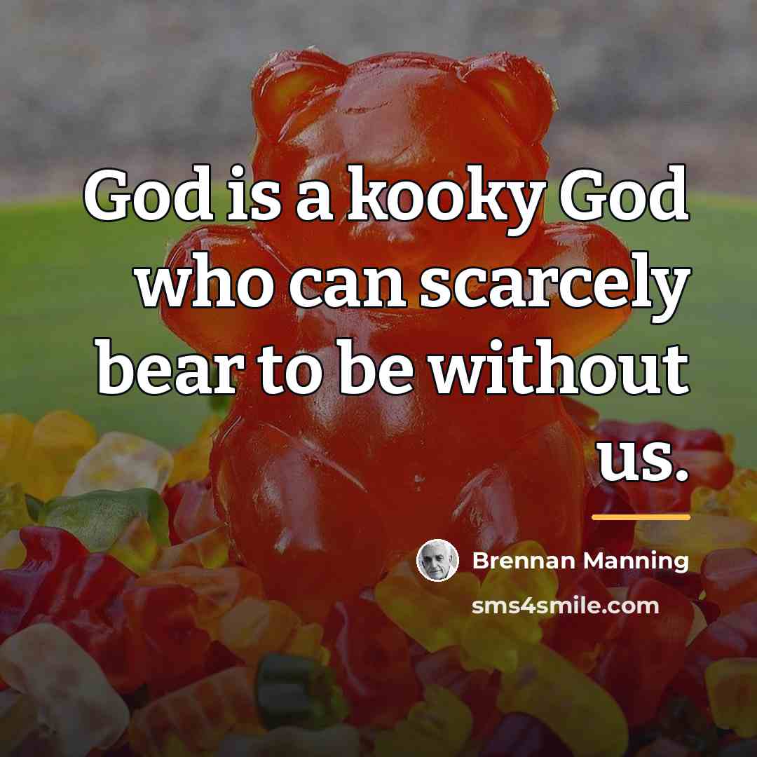“God is a kooky God who can scarcely bear to…” quote by Brennan Manning