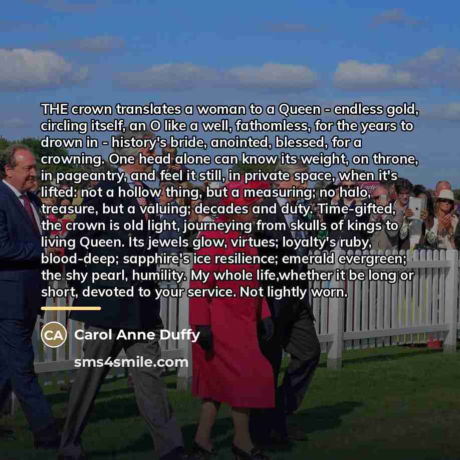 “THE crown translates a woman to a Queen - endless…” quote by Carol Anne Duffy