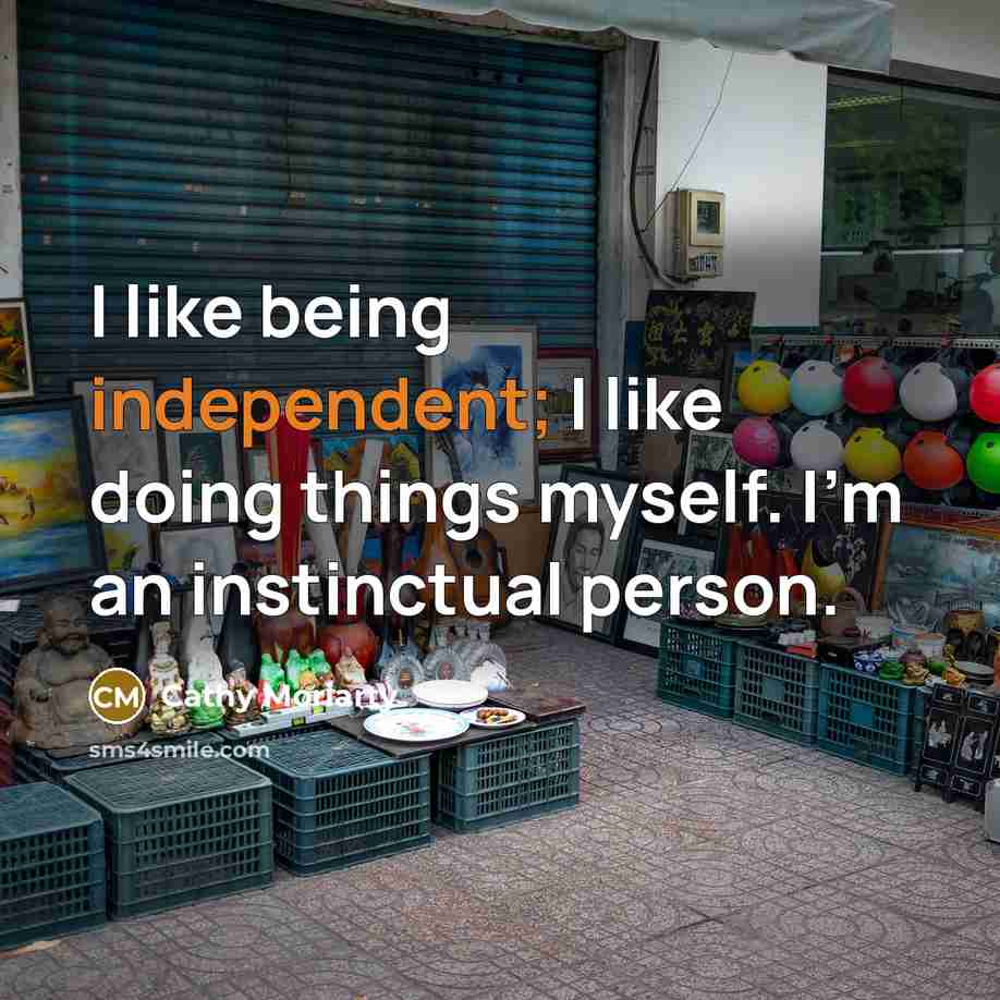 “I like being independent; I like doing things myself. I'm…” quote by Cathy Moriarty