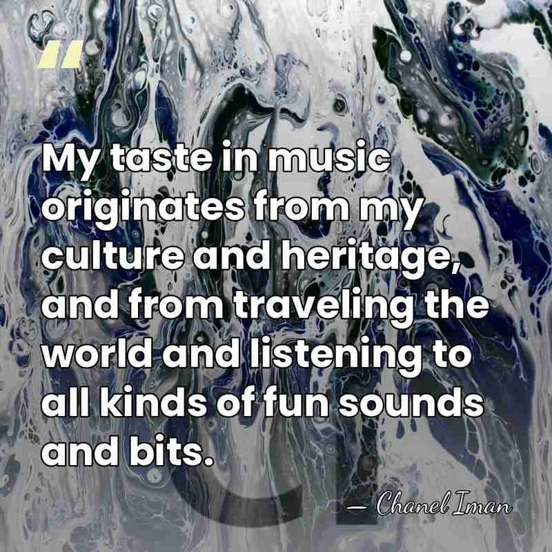 My taste in music originates from my culture and heritage, and from&hellip; - Chanel Iman