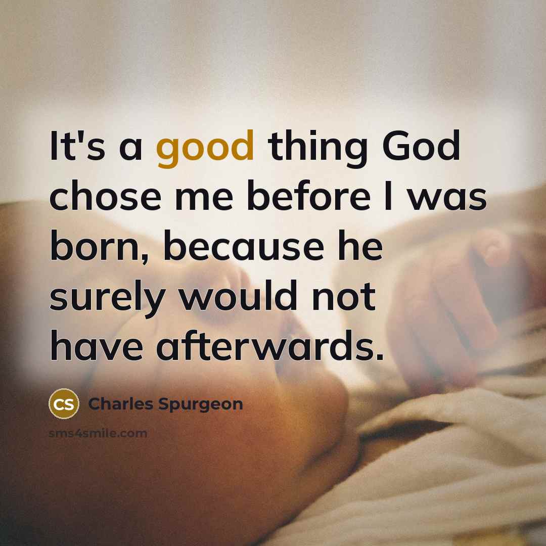 “It's a good thing God chose me before I was…” quote by Charles Spurgeon