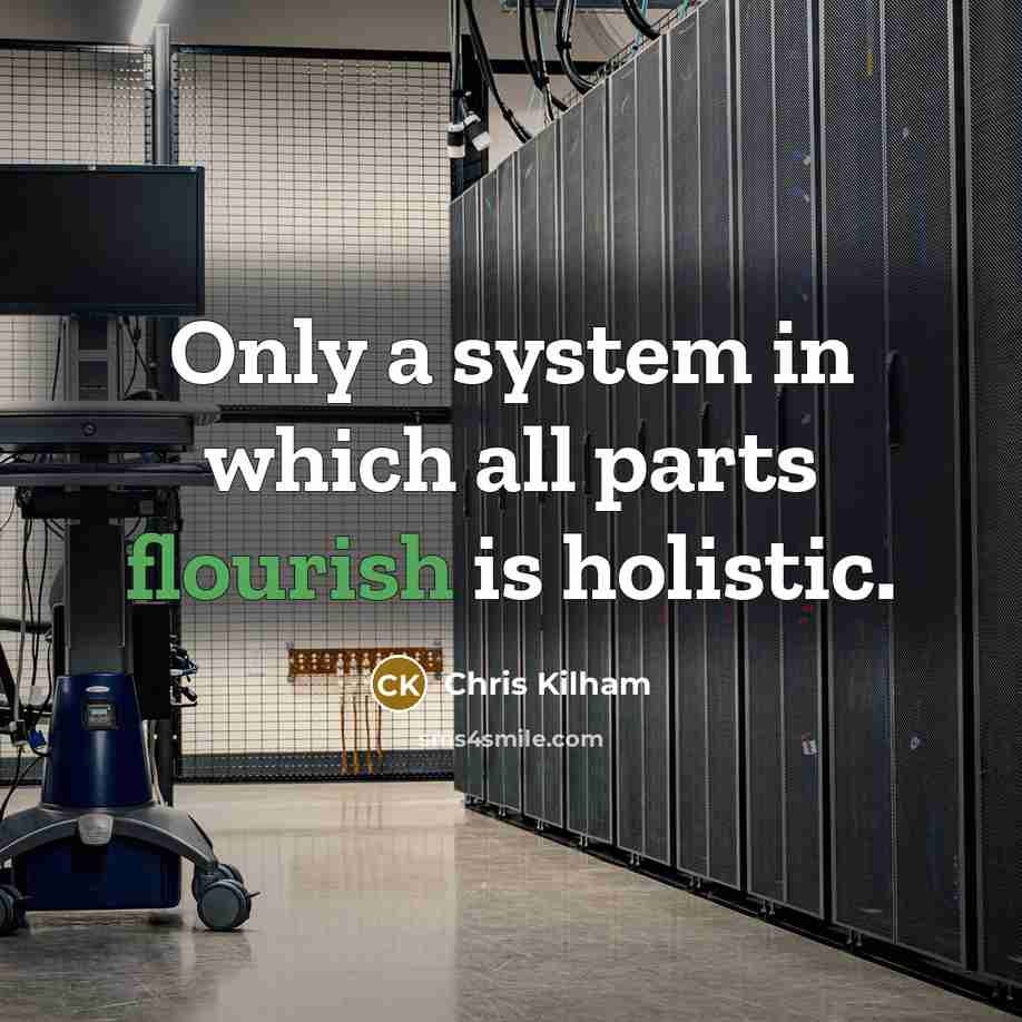 “Only a system in which all parts flourish is holistic.…” quote by Chris Kilham
