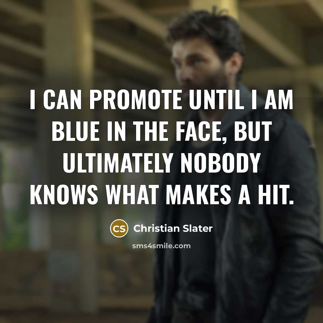 “I can promote until I am blue in the face,…” quote by Christian Slater