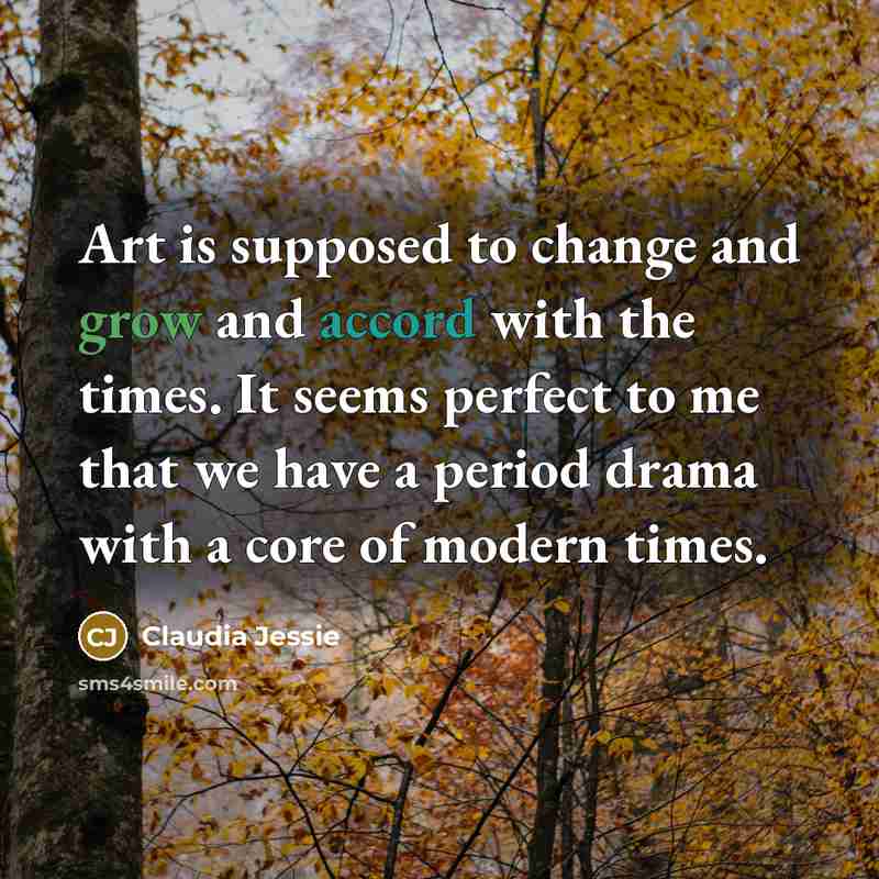 “Art is supposed to change and grow and accord with…” quote by Claudia Jessie