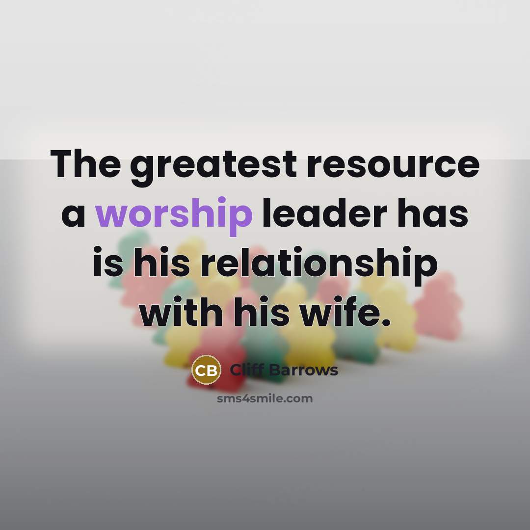 “The greatest resource a worship leader has is his relationship…” quote by Cliff Barrows