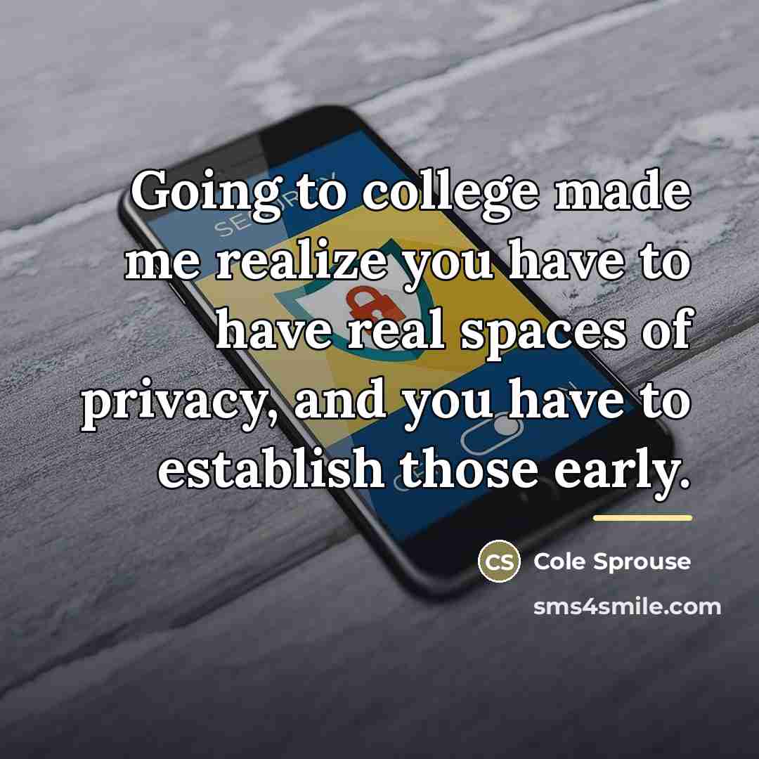 “Going to college made me realize you have to have…” quote by Cole Sprouse