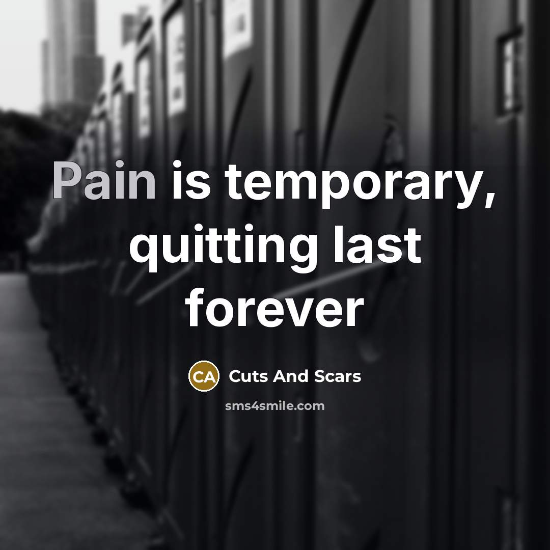 “Pain is temporary, quitting last forever…” quote by Cuts And Scars