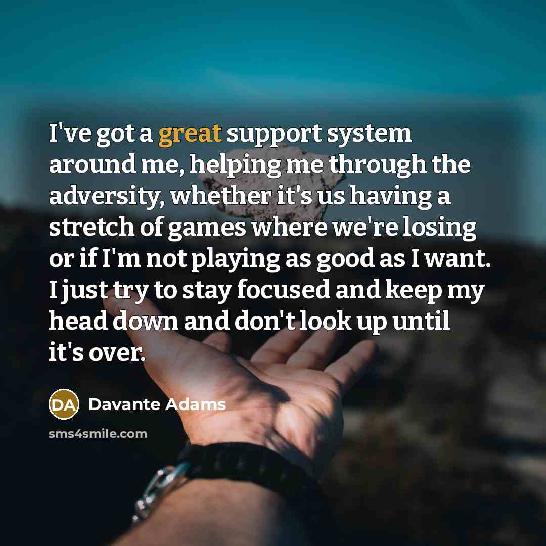 “I've got a great support system around me, helping me…” quote by Davante Adams
