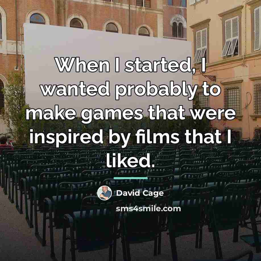 “When I started, I wanted probably to make games that…” quote by David Cage