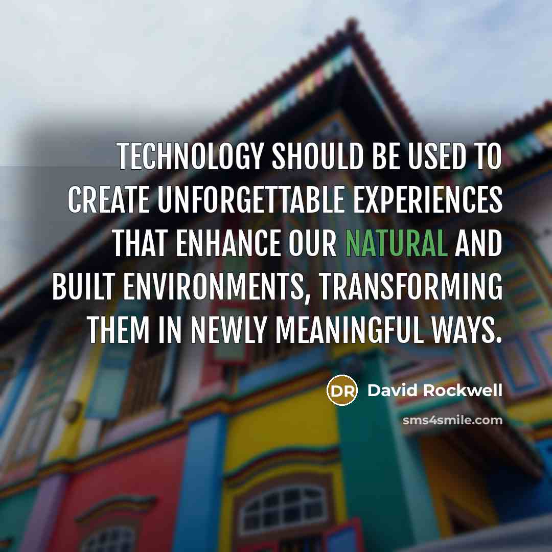 “Technology should be used to create unforgettable experiences that enhance…” quote by David Rockwell