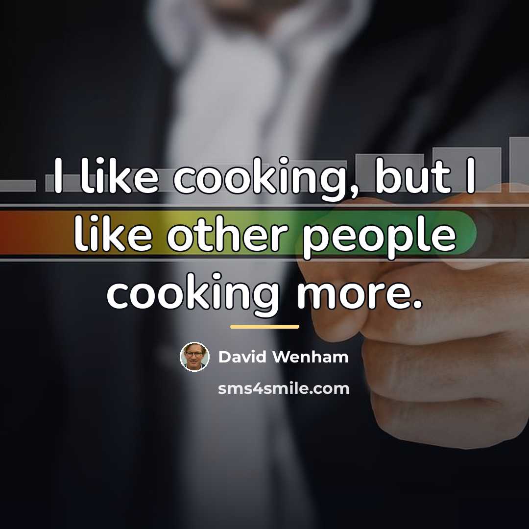 “I like cooking, but I like other people cooking more.…” quote by David Wenham