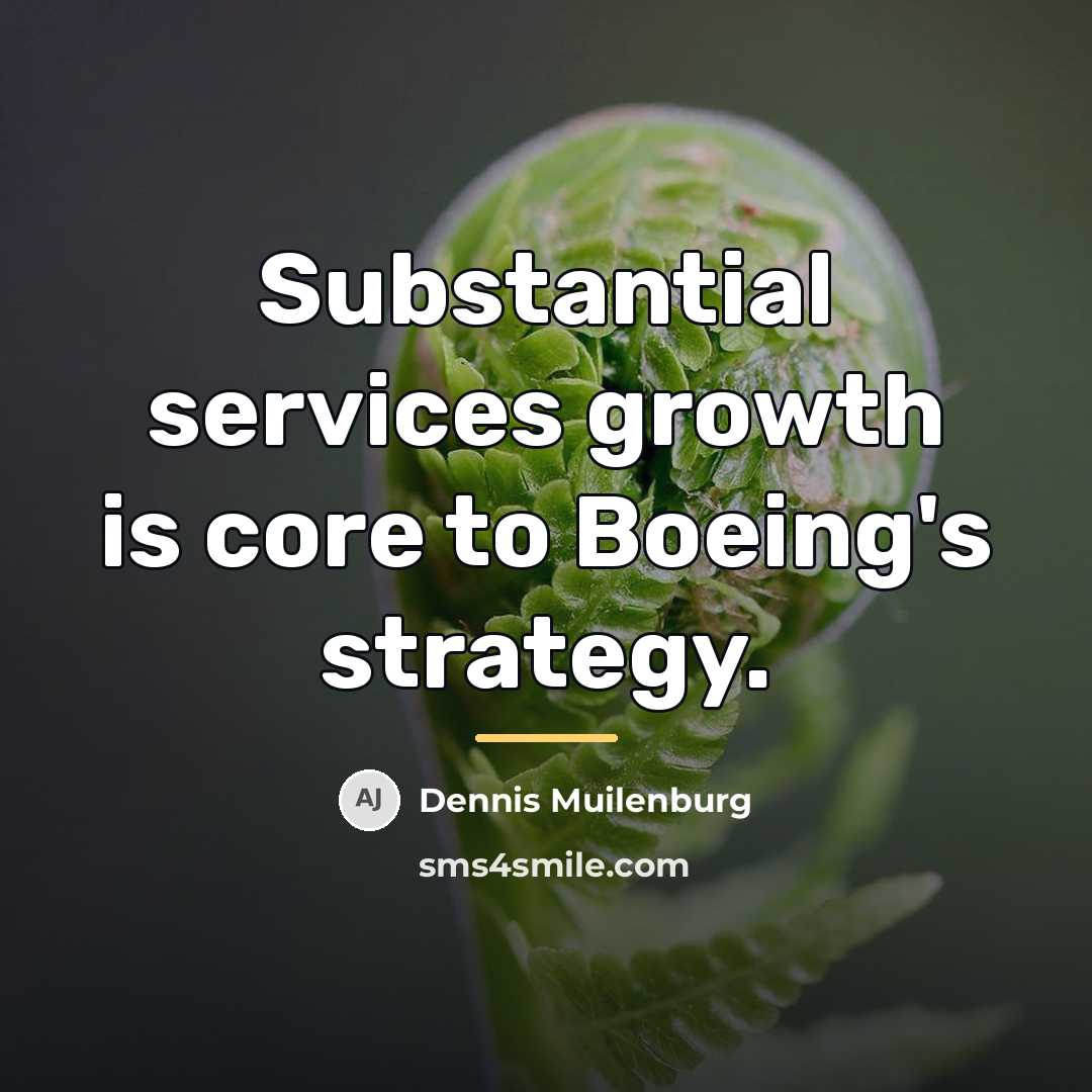 “Substantial services growth is core to Boeing's strategy.…” quote by Dennis Muilenburg