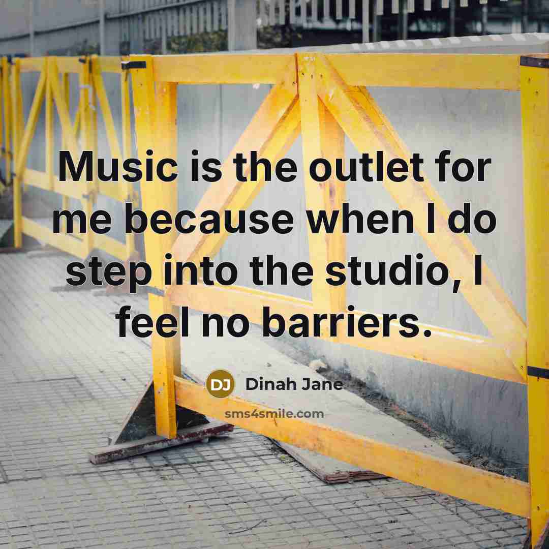 “Music is the outlet for me because when I do…” quote by Dinah Jane