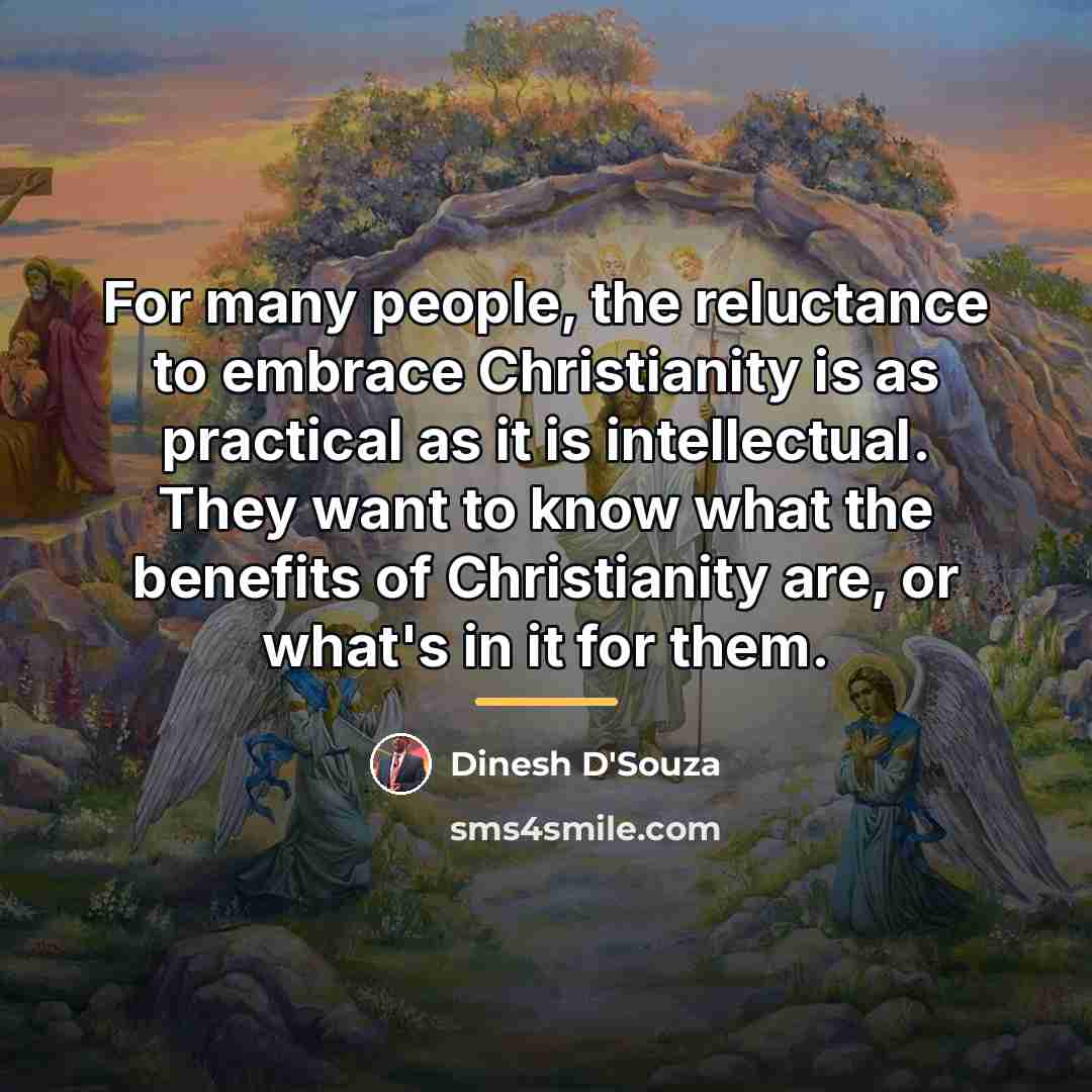 “For many people, the reluctance to embrace Christianity is as…” quote by Dinesh D'Souza
