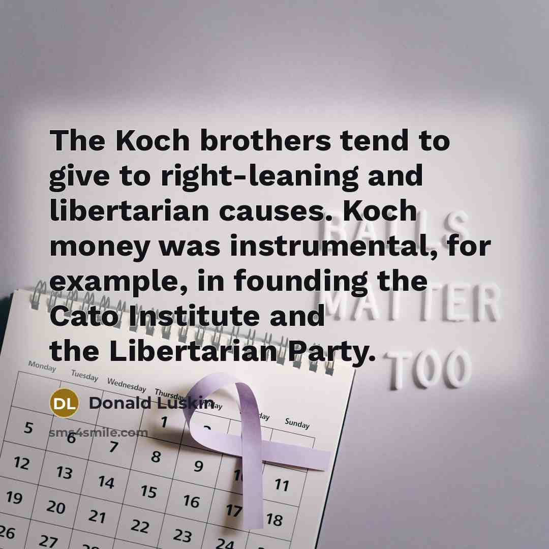 “The Koch brothers tend to give to right-leaning and libertarian…” quote by Donald Luskin