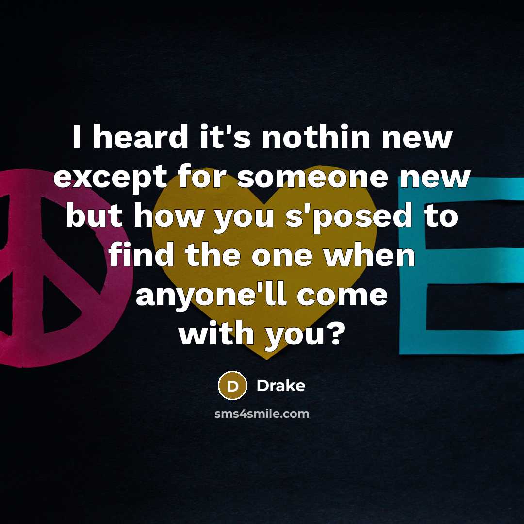 “I heard it's nothin new except for someone new but…” quote by Drake