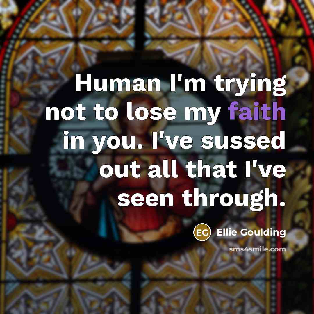 “Human I'm trying not to lose my faith in you.…” quote by Ellie Goulding