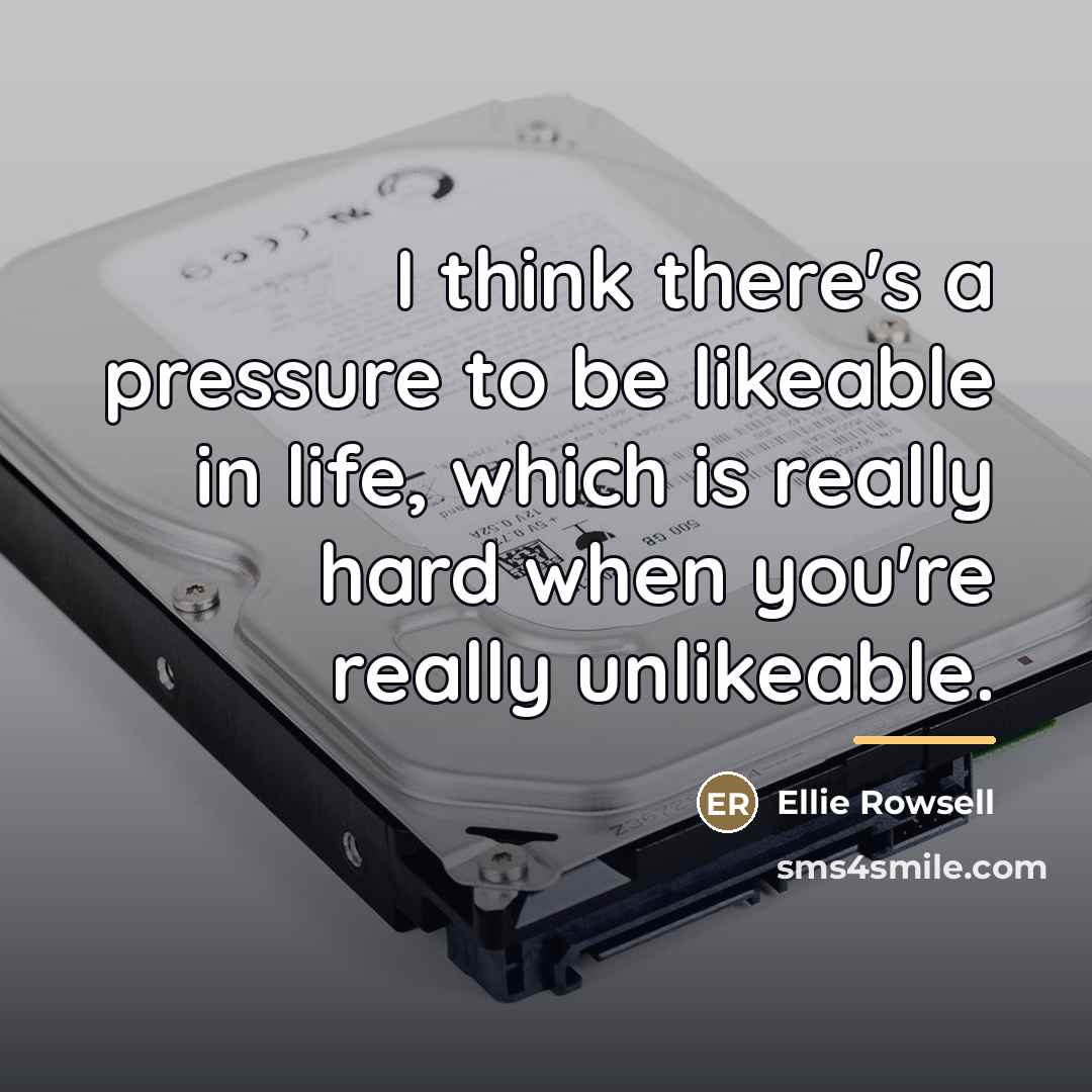 “I think there's a pressure to be likeable in life,…” quote by Ellie Rowsell