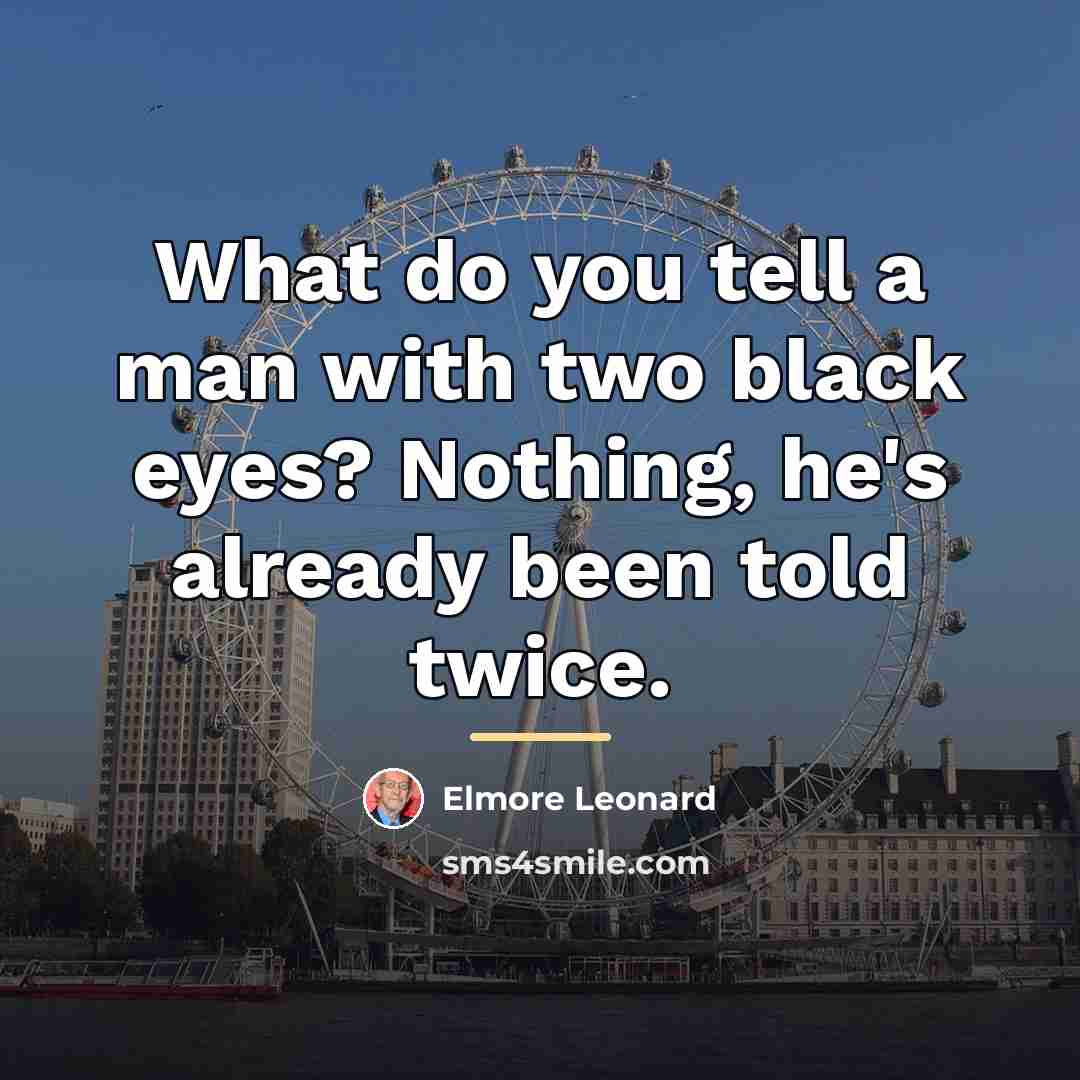 “What do you tell a man with two black eyes?…” quote by Elmore Leonard