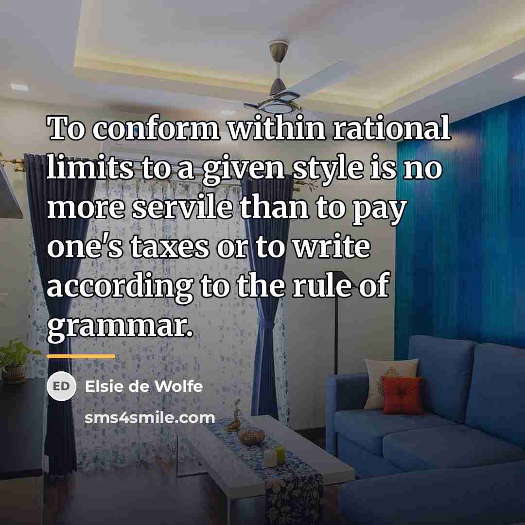 “To conform within rational limits to a given style is…” quote by Elsie de Wolfe