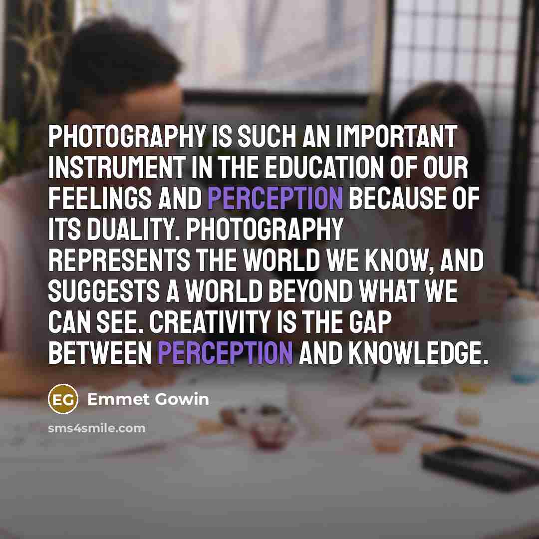 “Photography is such an important instrument in the education of…” quote by Emmet Gowin