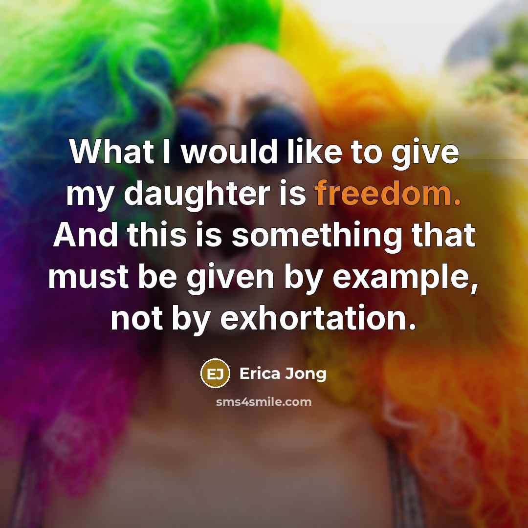 “What I would like to give my daughter is freedom.…” quote by Erica Jong