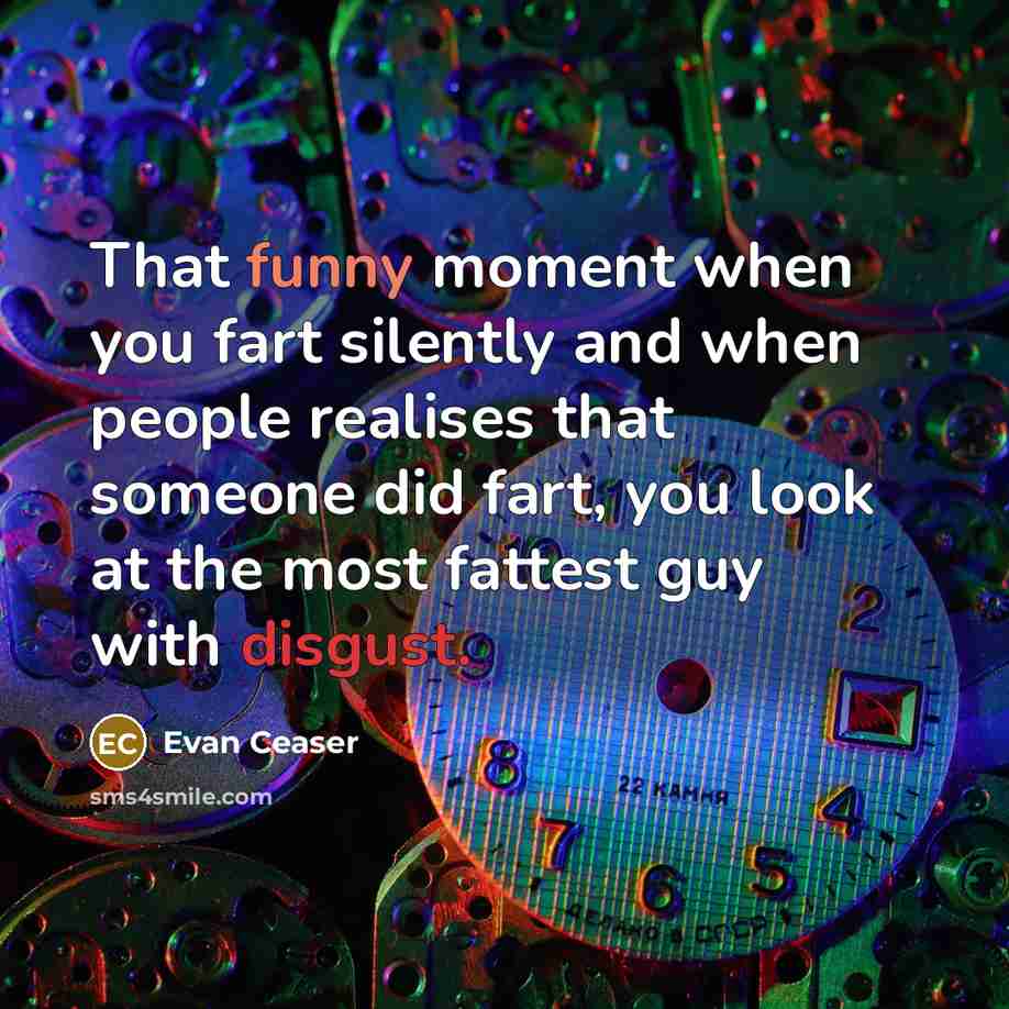 “That funny moment when you fart silently and when people…” quote by Evan Ceaser