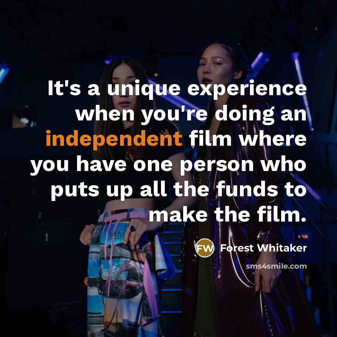 “It's a unique experience when you're doing an independent film…” quote by Forest Whitaker