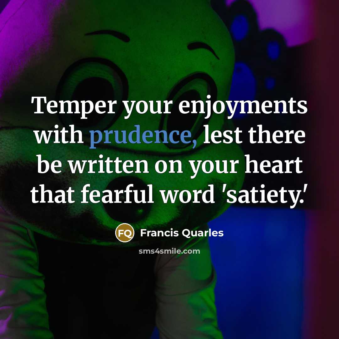 “Temper your enjoyments with prudence, lest there be written on…” quote by Francis Quarles