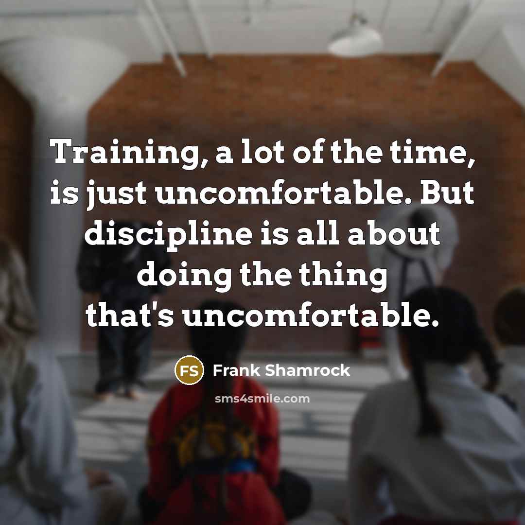 “Training, a lot of the time, is just uncomfortable. But…” quote by Frank Shamrock