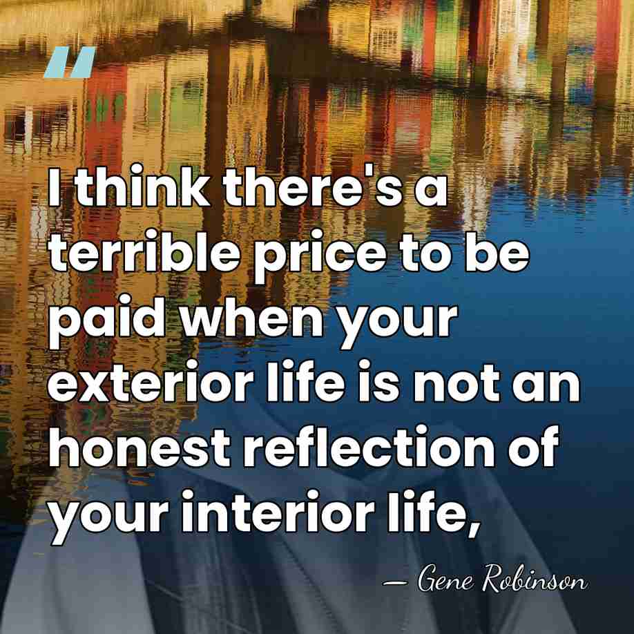 I think there's a terrible price to be paid when your exterior&hellip; - Gene Robinson