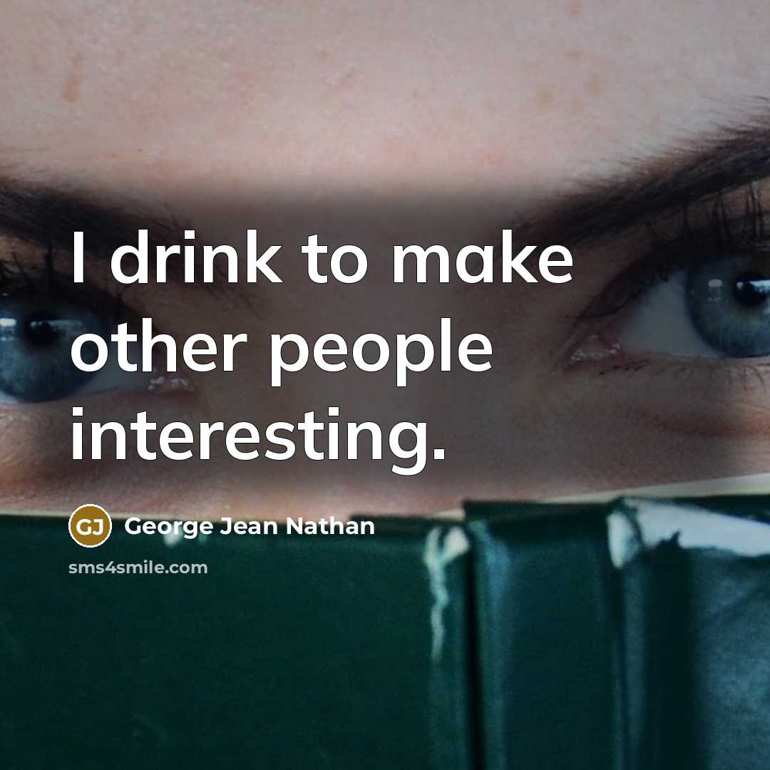 “I drink to make other people interesting.…” quote by George Jean Nathan