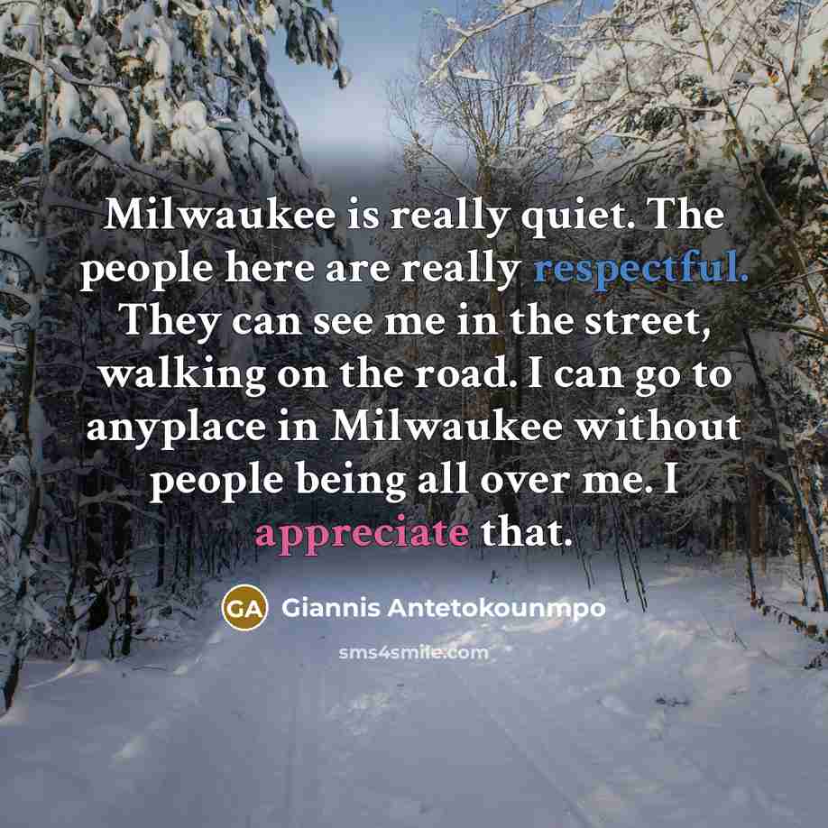 “Milwaukee is really quiet. The people here are really respectful.…” quote by Giannis Antetokounmpo