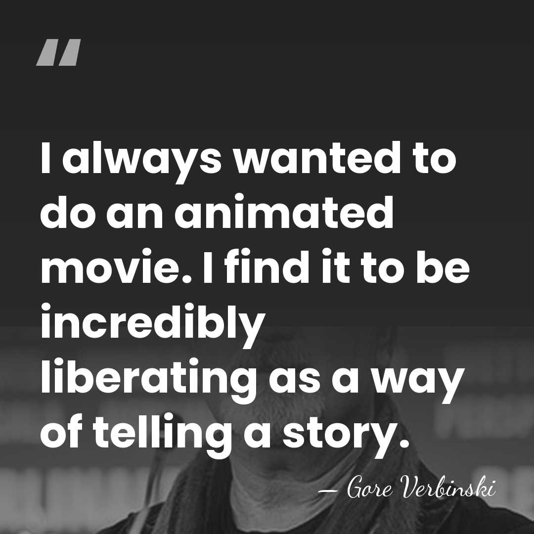 I always wanted to do an animated movie. I find it to&hellip; - Gore Verbinski