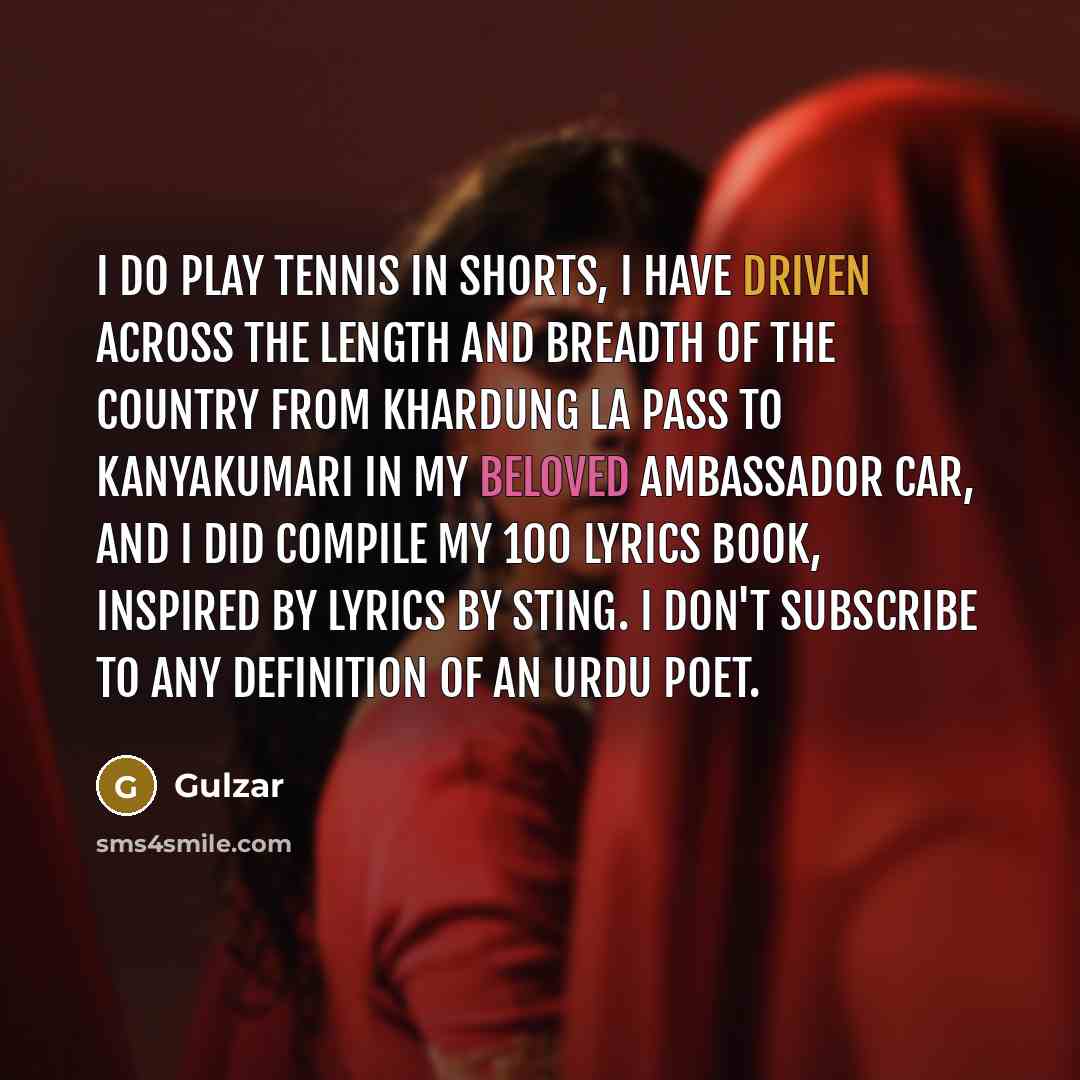 “I do play tennis in shorts, I have driven across…” quote by Gulzar