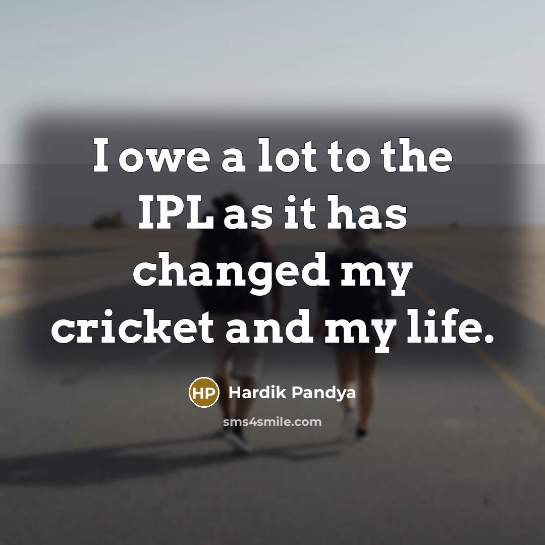 “I owe a lot to the IPL as it has…” quote by Hardik Pandya