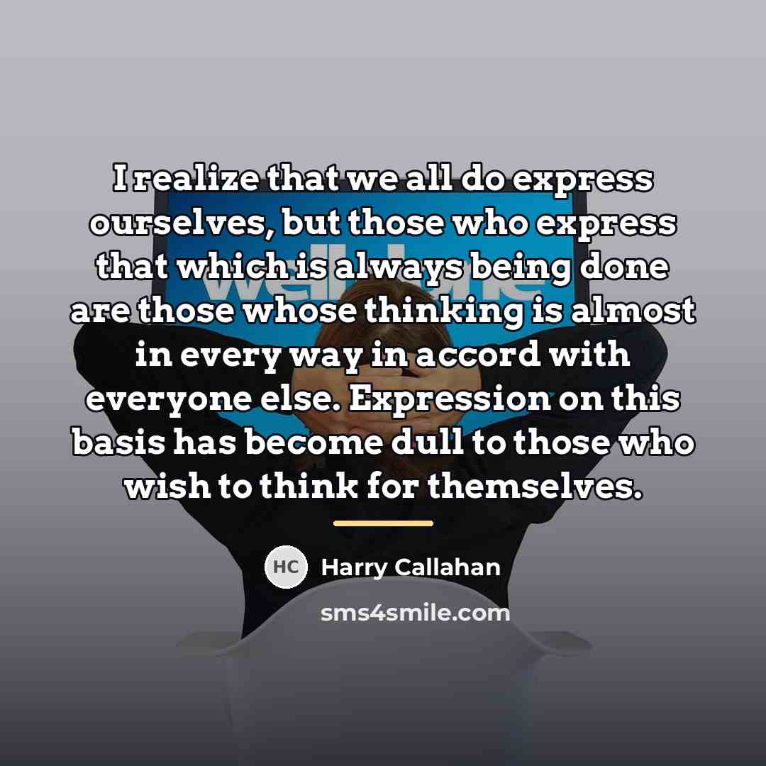 “I realize that we all do express ourselves, but those…” quote by Harry Callahan
