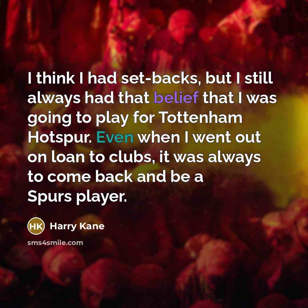 “I think I had set-backs, but I still always had…” quote by Harry Kane